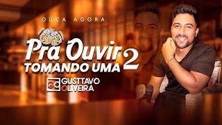 Pra Ouvir Tomando Uma 2 - Gusttavo Oliveira (Repertório de churrasco)