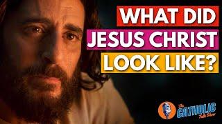 What Did Jesus Christ Actually Look Like? | The Catholic Talk Show