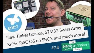 New Asus Tinker boards, STM32 Swiss Army Knife, RISC OS on SBC’s...and much more!