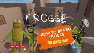 Frogge - How To Be Pro Killer In The Oasis Map