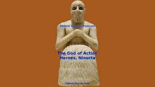 God of Action Heroes Ninurta - Oldest Stories Podcast