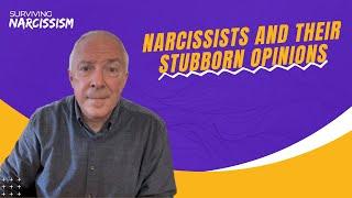 Narcissists And Their Stubborn Opinions