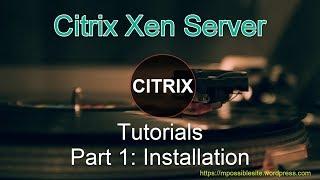 Citrix Xenserver 7.4 Tutorials Part 1: Installation