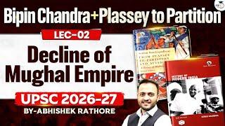 UPSC Modern History | Decline of Mughal empire | Lec 2 | Bipin Chandra + Plassey to Partition Series
