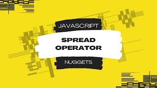 Javascript Nuggets - Spread Operator