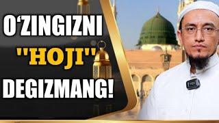 O‘ZINGIZNI  ''HOJI'' DEGIZMANG! IBODATINGIZNI HABATA QILMANG! @muhammadodiluz