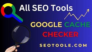 How to check Google Cache using SEOtoole.com Google Cache Checker