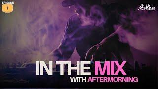 In The Mix with Aftermorning | Episode 01 | Bollywood Afro Beats & Melodic Mix