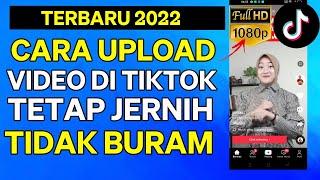 Cara Upload Video Tiktok Agar Jernih dan Tidak Buram Terbaru 2022