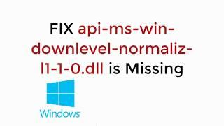 FIX api-ms-win-downlevel-normaliz-l1-1-0.dll Missing in Windows 10/8/7 [UPDATED 2019]