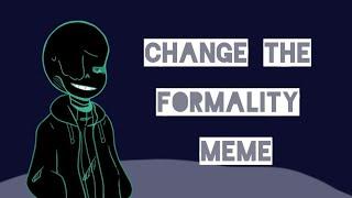 Change The Formality Meme| TW Slight Blood