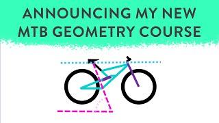 Learn How MTB Geometry Affects Handling. My MTB Geometry/Bike Design MasterCourse is Here