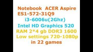 Acer  Aspire ES1-572_i3 6006U + HD Graphics 520 low settings 720p in 22 games