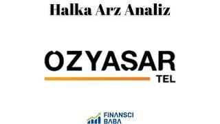 ÖZYAŞAR TEL GALVANİZLEME SANAYİ HALKA ARZ ANALİZ