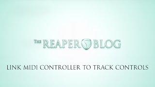 Linking a MIDI Controller to Track Controls In REAPER