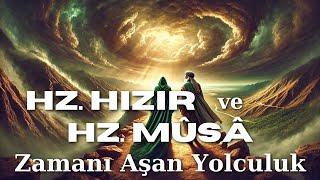 Hz. Musa ve Hz. Hızır’ın Gizemli Yolculuğu – İlahi Hikmet ve Sırlarla Dolu Bir Buluşma!