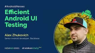 Alex Zhukovich - Efficient Android UI Testing - droidcon Italy 2021