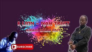 K lion   Nah Trust   DjKavi Radio Edits #djkaviradioedit's