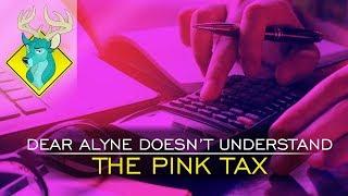 TL;DR - Dear Alyne Doesn't Understand the Pink Tax