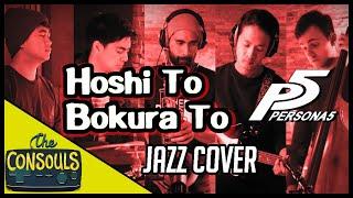 Hoshi To Bokura To (Persona 5) Jazz Cover - The Consouls