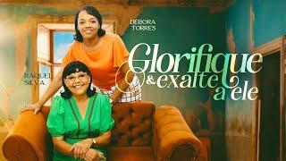 **RAQUEL SILVA E DÉBORA TORRES**GLORIFIQUE, EXALTE A ELE**              **(CLIPE OFICIAL)**