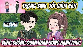 Trọng Sinh Tôi Giảm Cân Cùng Chồng Quân Nhân Sống Hạnh Phúc Full 1-57