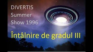 DIVERTIS Summer Show 1996 - Întâlnire de gradul III