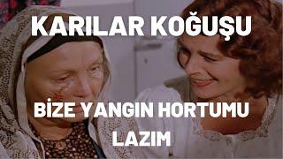 Bize Yangın Hortumu Lazım | Karılar Koğuşu