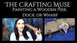 Painting a Miniature Wooden Pier, Dock, Wharf- A Dungeons & Gluesticks Collaboration