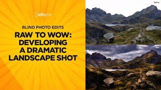 RAW to WOW: Developing a Dramatic Landscape Shot (Blind Photo Edits)