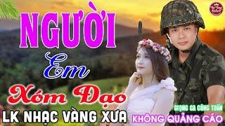 NGƯỜI EM XÓM ĐẠO  LK Nhạc Vàng Xưa CÔNG TUẤN Toàn Bài Hay Nghe Cực Êm Tai️KHÔNG QUẢNG CÁO