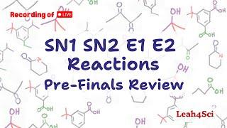 SN1 SN2 E1 E2 Reactions (Live Recording) Organic Chemistry Pre-Finals Review