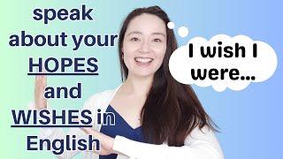 speak about your WISHES and HOPES in English | I wish I were...