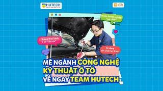 Mê Ngành Công nghệ kỹ thuật ô tô, về ngay team HUTECH