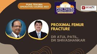 PTOC 2023 : PROXIMAL FEMUR FRACTURE - DR ATUL PATIL, DR SHIVASHANKAR