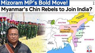 Mizoram MP Invites Myanmar’s Chin Rebels to Join India: Ethnic Ties & Geopolitical Impact