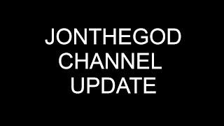 JonTheGod Channel Update *MUST WATCH*