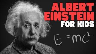 Albert Einstein for Kids | Lean all about Einsteins life and his major discoveries