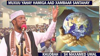 Muxuu Yahay hamiga aad xambaarsan tahay || Khudbah || Sh Maxamed Cabdi Umal