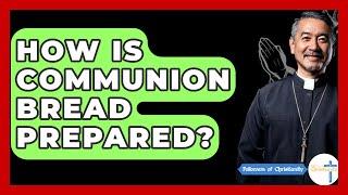 How Is Communion Bread Prepared? - Followers Of Christianity