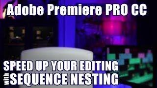 Adobe Premiere PRO CC How To Quickly Edit Using Nesting Tips