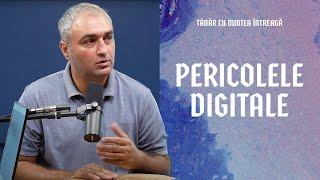 Pericolele digitale | Tânăr cu mintea întreagă