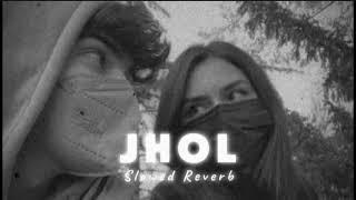 Jhol (Slowed Reverb) | Maanu x Annural Khalid