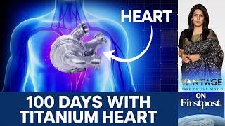 World's First: Man Lives 100 Days with Artificial Titanium Heart | Vantage with Palki Sharma | N18G