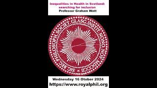 Inequalities in Health in Scotland: searching for inclusion - Professor Graham Watt  -16/10/24