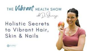 The Vibrant Health Show: Holistic Secrets to Vibrant Hair, Skin & Nails
