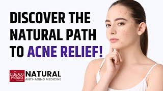 Discover the Natural Path to Acne Relief ǀ Dr. Nick Delgado PhD