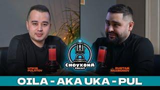 OILA - AKA UKA - PUL | UTKIR PULATOV - CHOYXONA PODCAST