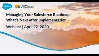Managing Your Salesforce Roadmap: What's Next after Implementation Webinar