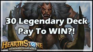 [Hearthstone] 30 Legendary Deck: Pay To WIN?!